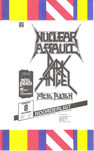 Nuclear Assault / Dark Angel /Acid Reign -  8 okt 1989